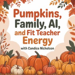 Cover art for Pumpkins, Family, AI, and Fit Teacher Energy with Candice Nicholson
